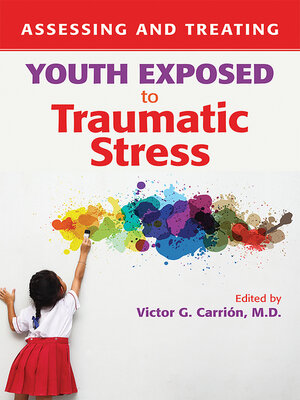cover image of Assessing and Treating Youth Exposed to Traumatic Stress